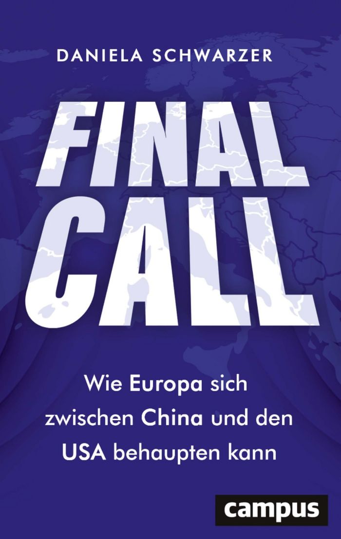 Daniela Schwarzer: Final Call. Wie Europa sich zwischen China und den USA behaupten kann