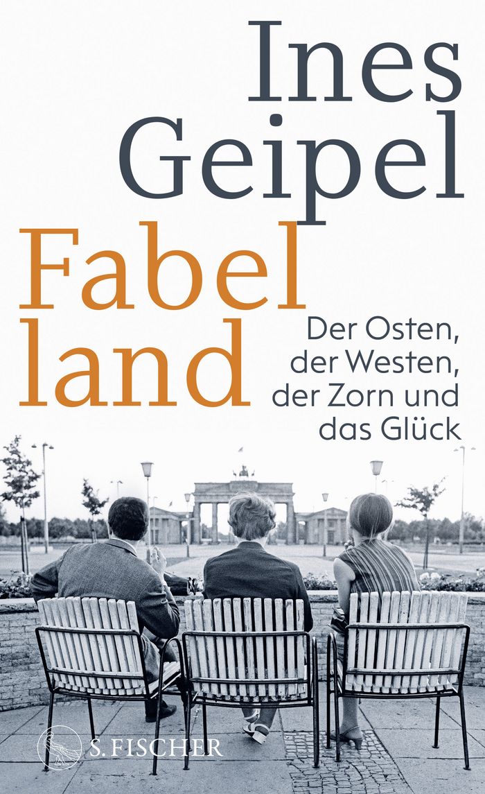 Ines Geipel: Fabelland. Der Osten, der Westen, der Zorn und das Glück