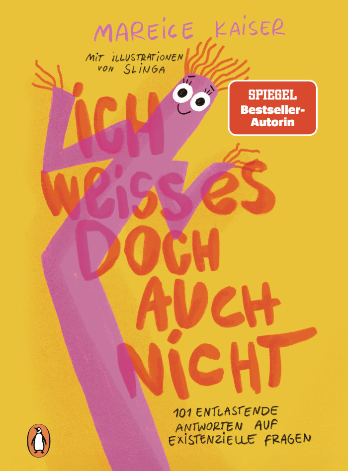 Mareice Kaiser: Ich weiß es doch auch nicht. 101 entlastende Antworten auf existenzielle Fragen