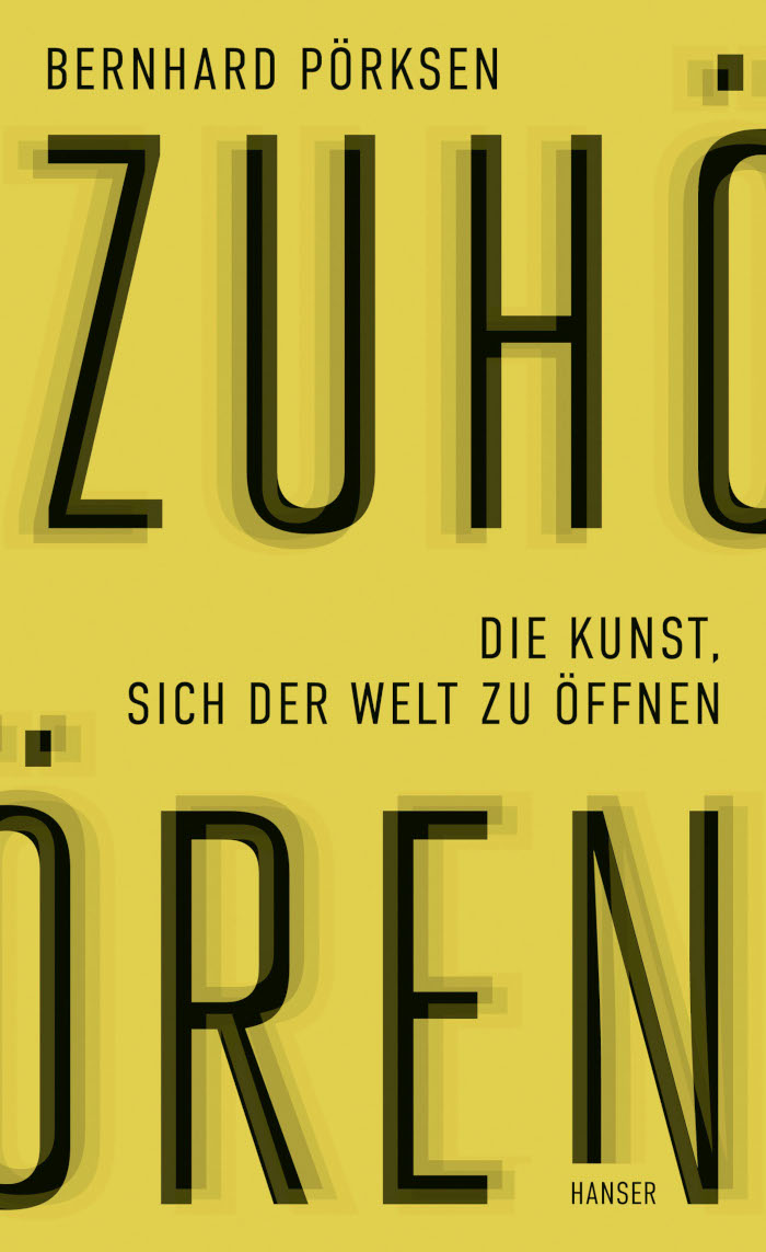 Bernhard Pörksen: Zuhören. Die Kunst, sich der Welt zu öffnen