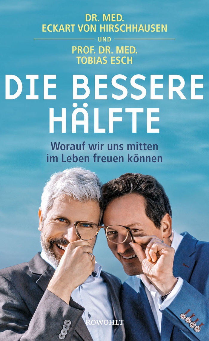  Eckart von Hirschhausen + Tobias Esch: Die bessere Hälfte. Worauf wir uns mitten im Leben freuen können