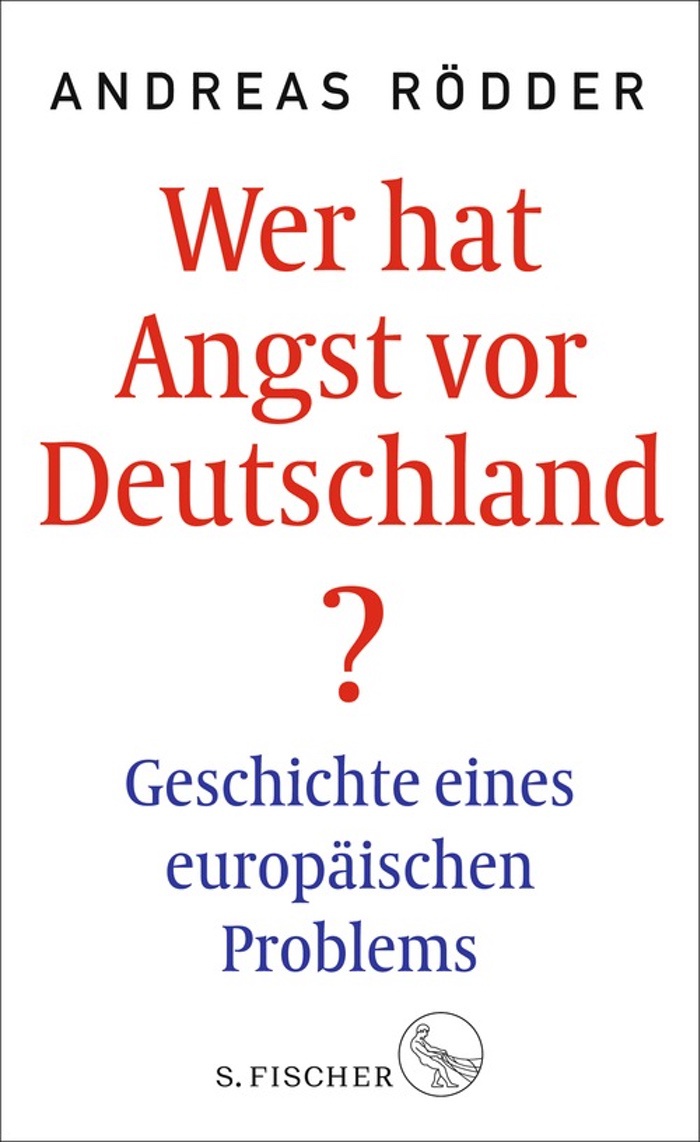 Andreas Rödder: Wer hat Angst vor Deutschland? Geschichte eines europäischen Problems