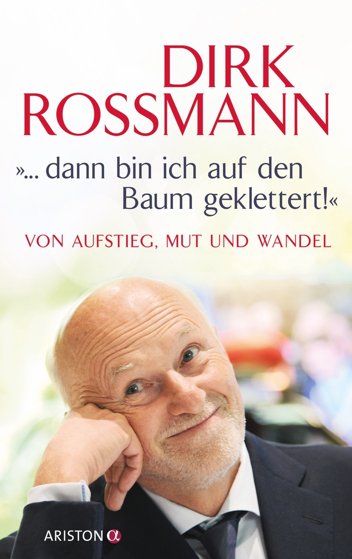Dirk Roßmann: "... dann bin ich auf den Baum geklettert!" Von Aufstieg, Mut und Wandel