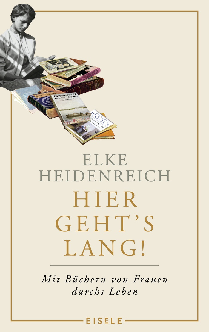 Elke Heidenreich: Hier geht’s lang. Mit Büchern von Frauen durchs Leben