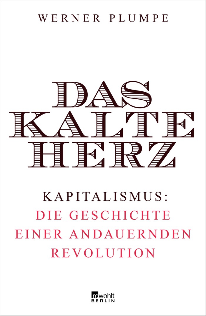 Werner Plumpe: Das kalte Herz. Kapitalismus: die Geschichte einer andauernden Revolution