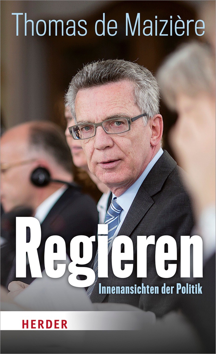 Thomas de Maizière: Regieren. Innenansichten der Politik