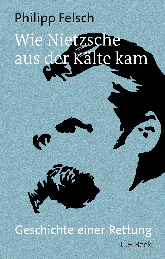 Philipp Felsch: Wie Nietzsche aus der Kälte kam. Geschichte einer Rettung